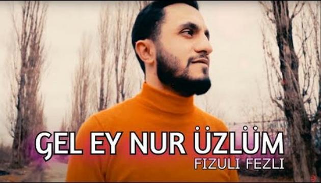 Fizuli Fəzli - Gel Ey Nur Üzlüm